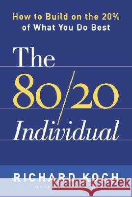 The 80/20 Individual: How to Build on the 20% of What You Do Best Richard Koch 9780385509756 Currency - książka