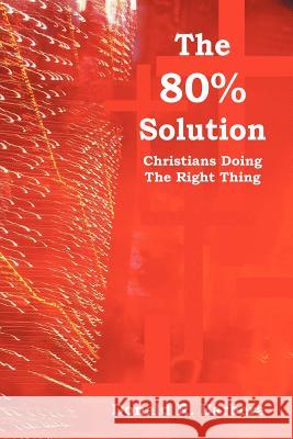 The 80% Solution: Christians Doing the Right Thing Barbera, Donald R. 9781469195377 Xlibris Corporation - książka