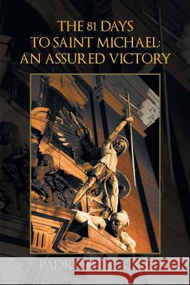 The 81 Days to Saint Michael: an Assured Victory: An Assured Victory Padresito Ricky 9781493157662 Xlibris Us - książka