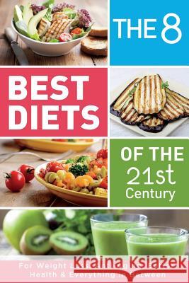 The 8 Best Diets of the 21st Century: For Weight Loss, Anti-Aging, Better Health & Everything in Between. Find what works for You(Mediterranean, Keto, Press, Maple Grove 9781724618986 Createspace Independent Publishing Platform - książka