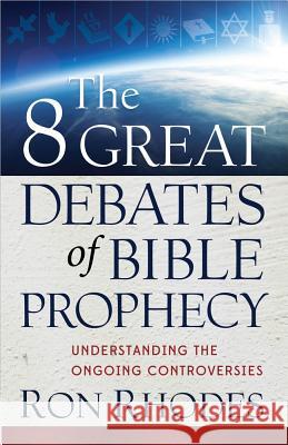 The 8 Great Debates of Bible Prophecy Ron Rhodes 9780736944267 Harvest House Publishers - książka