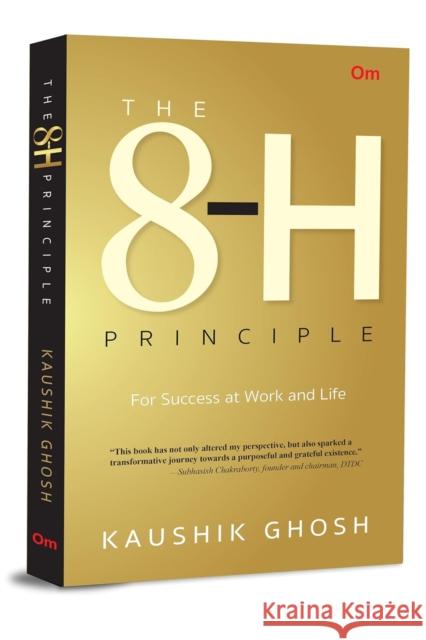 The 8-H Principle: For Success at Work and Life Kaushik Ghosh 9789353769789 OM Books International - książka