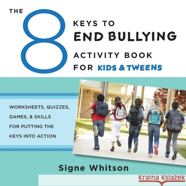 The 8 Keys to End Bullying Activity Book for Kids & Tweens: Worksheets, Quizzes, Games, & Skills for Putting the Keys Into Action Signe Whitson 9780393711806 W. W. Norton & Company - książka