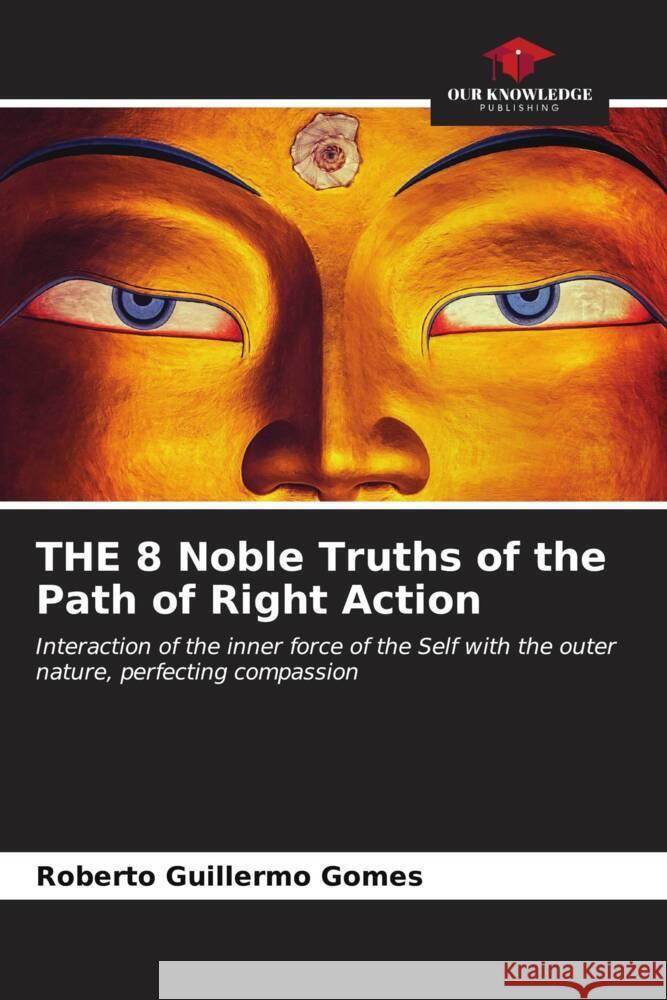 THE 8 Noble Truths of the Path of Right Action Roberto Guillermo Gomes 9786206991175 Our Knowledge Publishing - książka