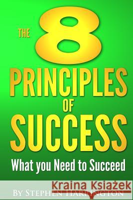 The 8 Principles of Success: What You Need to Succeed MR Stephen Harrington 9781492282006 Createspace - książka