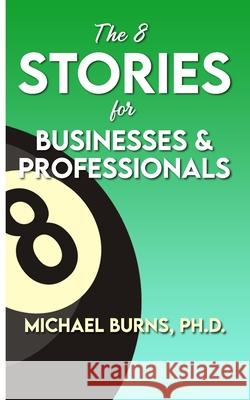 The 8 Stories for Businesses & Professionals Michael Burns 9781735534961 Michael Burns - książka