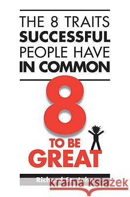 The 8 Traits Successful People Have in Common: 8 to Be Great Richard S 9780973900972 Train of Thought Arts - książka