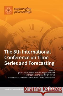 The 8th International Conference on Time Series and Forecasting Ignacio Rojas Fernando Rojas Luis Javier Herrera 9783036554518 Mdpi AG - książka