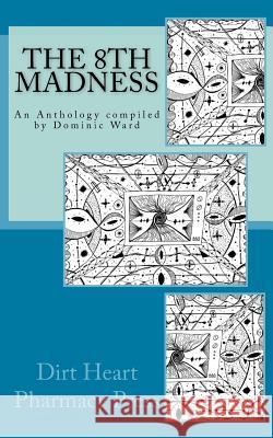 The 8th Madness: An Anthology compiled by Dominic Ward Ward, Dominic 9780994416711 Dirt Heart Pharmacy Press - książka