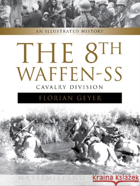 The 8th Waffen-SS Cavalry Division Florian Geyer: An Illustrated History Afiero, Massimiliano 9780764353260 Schiffer Publishing - książka