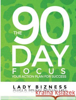 The 90 Day Focus: Your Action Plan for Success Chisa D. Pennix-Brow 9780996969802 Lady Bizness - książka