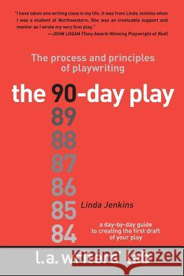The 90-Day Play: The Process and Principles of Playwriting Linda Jenkins 9780983141266 Writers Tribe Books - książka