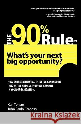 The 90% Rule: What's Your Next Big Opportunity? Ken Tencer John Paulo Cardoso 9781450513548 Createspace - książka