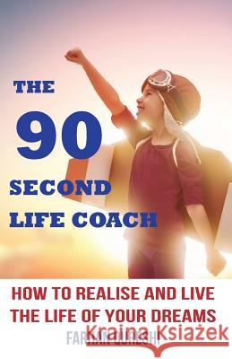 The 90 Second Life Coach: How to realise and live the life of your dreams Qureshi, Farhan 9780992734046 Digitopia Studios Ltd - książka