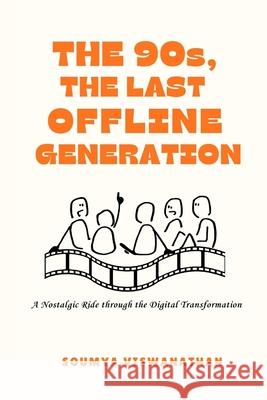The 90s, The Last Offline Generation: A Nostalgic ride through the digital transformation Soumya Viswanathan 9789355923301 Self - książka