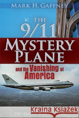 The 9/11 Mystery Plane: And the Vanishing of America Mark Howard Gaffney Dr David Ray Griffin 9780979988608 Trine Day - książka