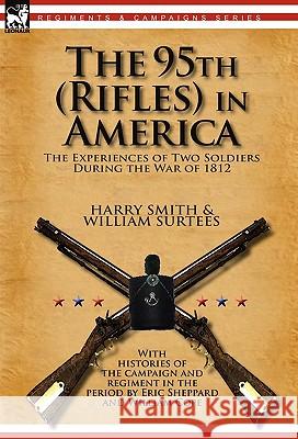 The 95th (Rifles) in America: the Experiences of Two Soldiers During the War of 1812 Smith, Harry 9780857061867 Leonaur Ltd - książka