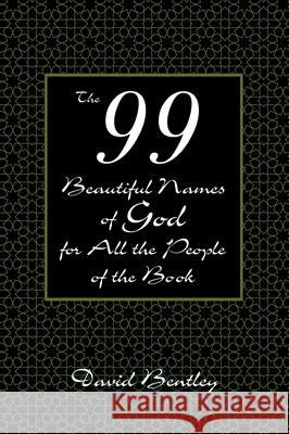 The 99 Beautiful Names of God for All the People of the Book David Bentley 9781532656460 Wipf & Stock Publishers - książka