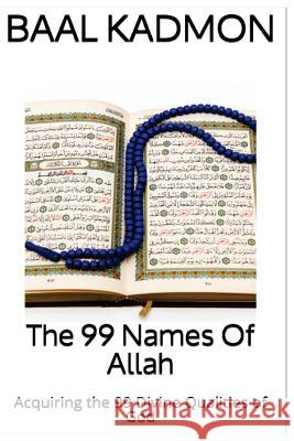 The 99 Names Of Allah: Acquiring the 99 Divine Qualities of God Kadmon, Baal 9781516970568 Createspace - książka