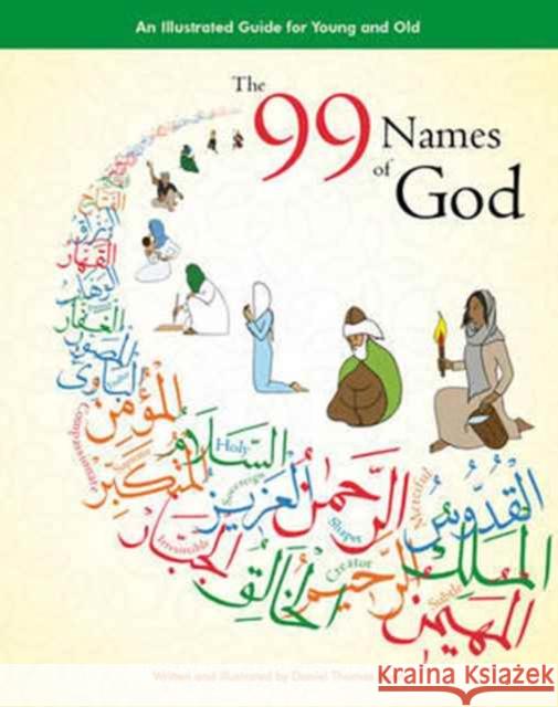 The 99 Names of God: An Illustrated Guide for Young and Old Daniel Thomas Dyer, Daniel Thomas Dyer 9780957138827 Chickpea Press Ltd - książka