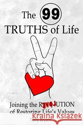 The 99 Truths of Life: Joining the Revolution of Recovering Life Values Terry Bryant 9781791543075 Independently Published - książka