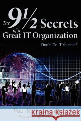 The 9 1/2 Secrets of a Great IT Organization: Don't Do IT Yourself Paul M. Ingevaldson 9780615651552 Gary Slavin - książka