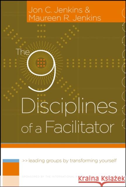 The 9 Disciplines of a Facilitator: Leading Groups by Transforming Yourself Jenkins, Maureen R. 9780787980689 Jossey-Bass - książka