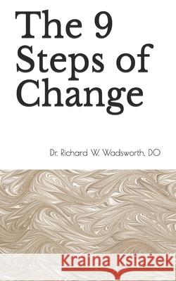The 9 Steps of Change Richard William Wadsworth 9798643271543 Independently Published - książka