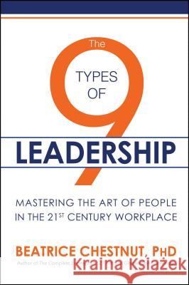 The 9 Types of Leadership: Mastering the Art of People in the 21st Century Workplace Beatrice Chestnut 9781682616383 Post Hill Press - książka