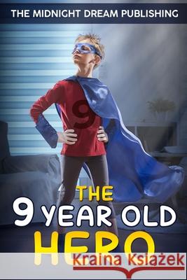 The 9-Year-Old Hero The Midnight Dream Publishing 9781729140338 Independently Published - książka