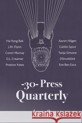 The -30- Press Quarterly: Issue Three -30- Press Ha-Yong Bak J. M. Flynn 9780692993491 Not Avail - książka