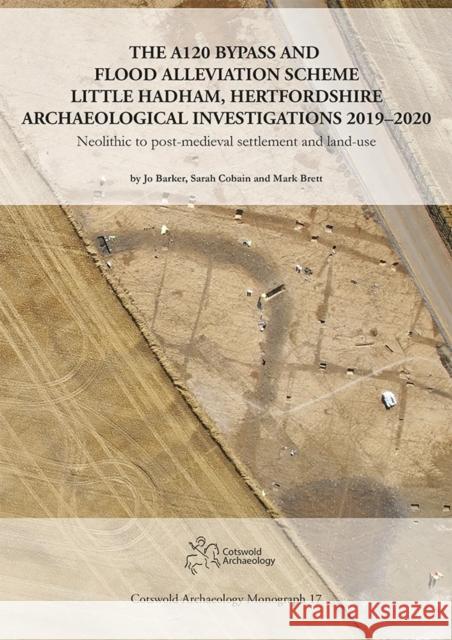The A120 Bypass and Flood Alleviation Scheme Little Hadham, Hertfordshire Archaeological Investigations 2019–2020: Neolithic to post-medieval settlement and land-use Mark Brett 9781999822231 Cotswold Archaeology - książka