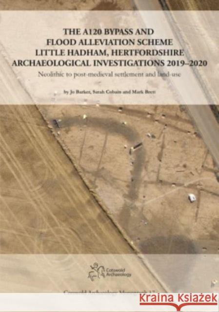 The A120 Bypass and Flood Alleviation Scheme Little Hadham, Hertfordshire Archaeological Investigations 2019–2020: Neolithic to post-medieval settlement and land-use  9781999822231 Cotswold Archaeology - książka