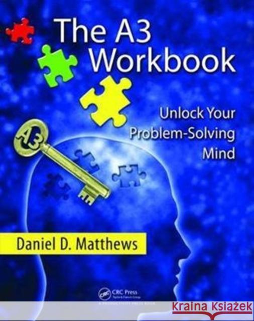The A3 Workbook: Unlock Your Problem-Solving Mind Daniel D. Matthews 9781138464193 Taylor & Francis Ltd - książka