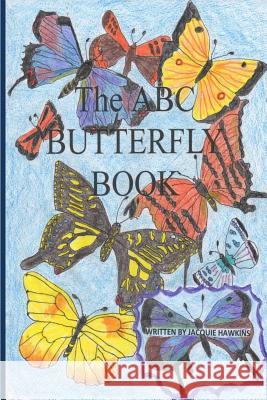 The A-B-C Butterfly Book: Part of the A-B-C Science Series: A children's butterfly identification book in rhyme. Hawkins, Jacquie Lynne 9781507524343 Createspace - książka