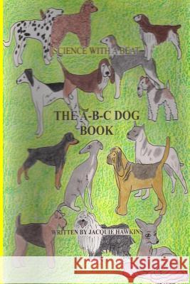 The A-B-C Dog Book: Part of the A-B-C Science Series Jacquie Lynne Hawkins 9781514124383 Createspace - książka