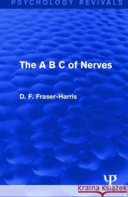 The A B C of Nerves (Psychology Revivals) D.F. Fraser-Harris   9781138930308 Taylor and Francis - książka