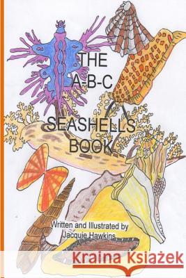 The A-B-C Seashell Book: Seashells starting with A-Z in rhyme Hawkins, Jacquie Lynne 9781501007361 Createspace - książka