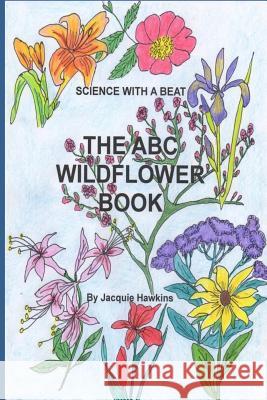 The A-B-C Wildflower Book: Part of the A-B-C Science Series, it is a children's wildflower adentification book in rhyme. Hawkins, Jacquie Lynne 9781503013681 Createspace - książka