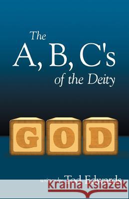 The A, B, C's of the Deity Edwards, Tod 9781449724832 WestBow Press - książka