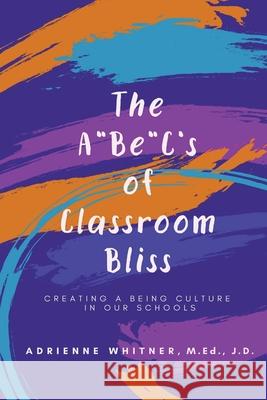 The A BE C's of Classroom Bliss Adrienne Whitner 9781734179378 JT Publishing House - książka