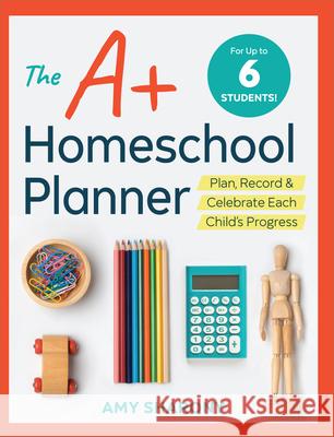 The A+ Homeschool Planner: Plan, Record, and Celebrate Each Child's Progress Amy Sharony 9781641520812 Rockridge Press - książka