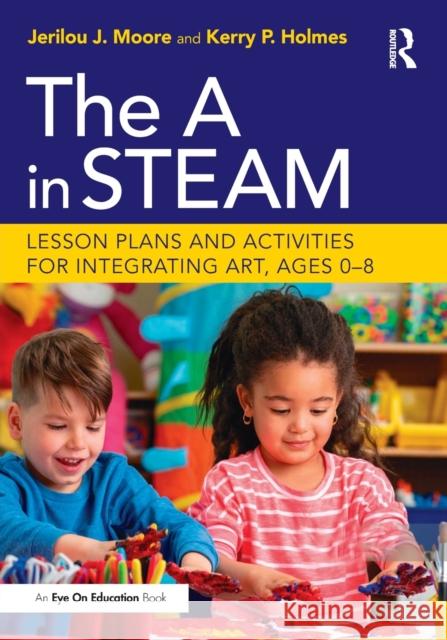 The A in STEAM: Lesson Plans and Activities for Integrating Art, Ages 0-8 Moore, Jerilou J. 9780367819057 Routledge - książka