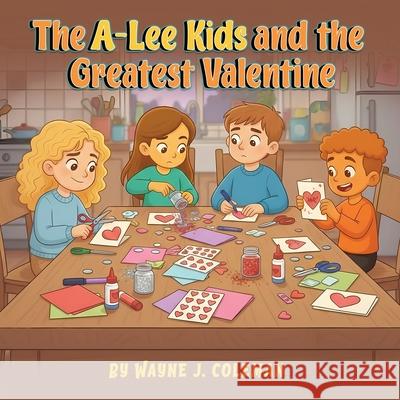 The A-Lee Kids and the Greatest Valentine Wayne J 9781997922100 Book Publishing LLC - książka