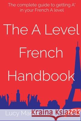 The A level French Handbook: Grammar and vocabulary for A level Martin, Lucy 9781727519358 Createspace Independent Publishing Platform - książka