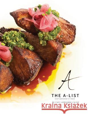 The A-List: Chef Adrianne's Finest, Vol. I Adrianne Calvo Sheehan Planas-Arteaga 9780990971665 Maximum Flavor Inc. - książka