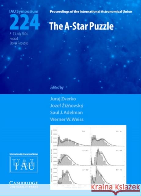 The A-Star Puzzle (IAU S224) Juraj Zverko, Jozef Ziznovsky, Saul J. Adelman (The Citadel, South Carolina), Werner W. Weiss (Universität Wien, Austria 9780521850186 Cambridge University Press - książka