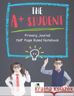 The A+ Student Primary Journal Half Page Ruled Notebook Journals and Notebooks 9781541966086 Journals & Notebooks - książka