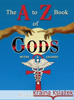 The A to Z Book of Gods: Myths and Legends Michael P Earney 9781941345917 Erin Go Bragh Publishing - książka