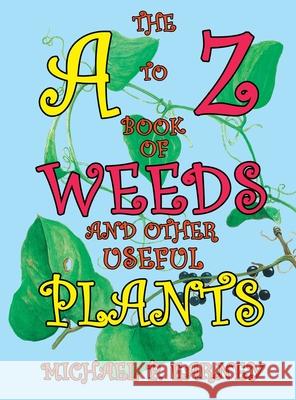 The A to Z Book of Weeds and Other Useful Plants Michael P Earney 9781941345702 Erin Go Bragh Publishing - książka